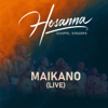 Maikano (Live) - Hosanna Gospel Singers