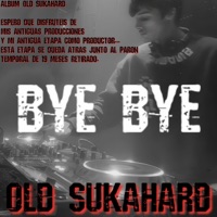 BYE BYE (OLD SUKAHARD) (FULL TRACK) - Single - SUKAHARD