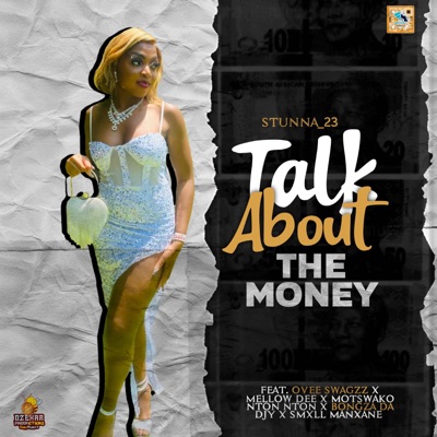 Talk About The Money (feat. Stunna_23, Bongza Da Djy, Ovee swagzz, Mellow Dee, Motswako Nton Nton & Smxll Manxane) - Single