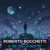 Roberto Bocchetti - Il Re Della Notte