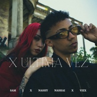 X ULTIMA VEZ - Single - Sam J, Nashy-Nashai & Viex