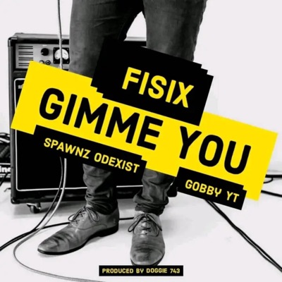 Gimme You (feat. Fisix & Gobby YT) - Single