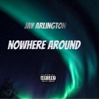 NOWHERE AROUND - Single - Jay Arlington