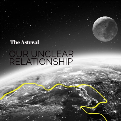 The Astreal - Our Unclear Relationship