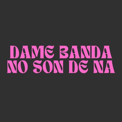 Dame Banda & No Son De na - Single