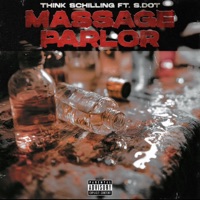 MASSAGE PARLOR (feat. S. DOT) - Single - THINK SCHILLING