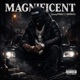 MAGNIFICENT feat AintDat3zy Single