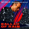 Ballad of Rain - Murad Amannazarov new Single