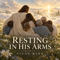 Resting In His Arms