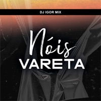 Nóis Vareta - Single - Dj Igor Mix