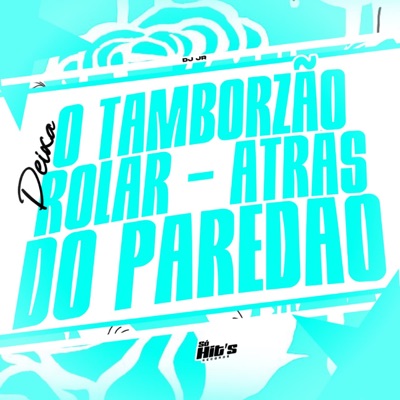 Deixa o Tamborzão Rolar - Atrás do Paredão - Single