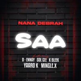 Saa (feat. D-Ennay, Sol Gee, K Bleek, Yaaro K & Mingle.X) Nana Debrah