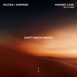 Highest Love (Dirty South Remix) Sultan + Shepard & LANKS