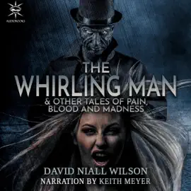 The Whirling Man & Other Tales of Pain, Blood, and Madness (Unabridged)