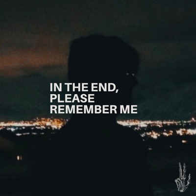 In the End, Please Remember Me