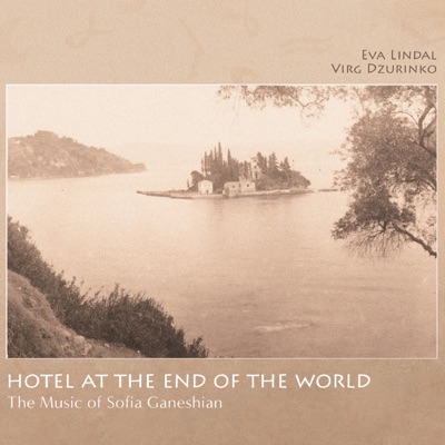 Hotel at the End of the World: The Music of Sofia Ganeshian