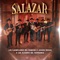 Salazar - Los Ejemplares del Rancho, Javier Rosas y Su Artillería Pesada & Los Alegres Del Barranco lyrics