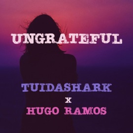Ungrateful (feat. Hugo Ramos) [Radio Edit] TuiDaShark