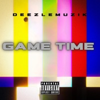 Game Time - Single - DeezleMuzik