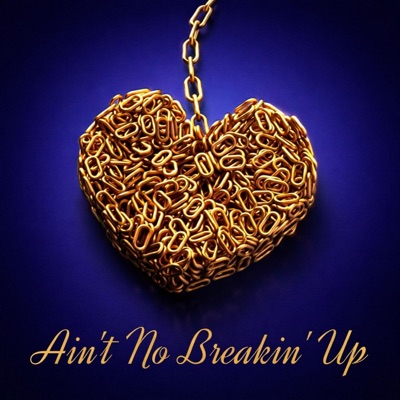 Ain't No Breakin' Up - Single