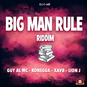 Big Man Rule Riddim (Medley Mix) [feat. Guy Al Mc, Xav b, Lion J & Ronegga]
