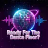 Ready For the Dance Floor ?