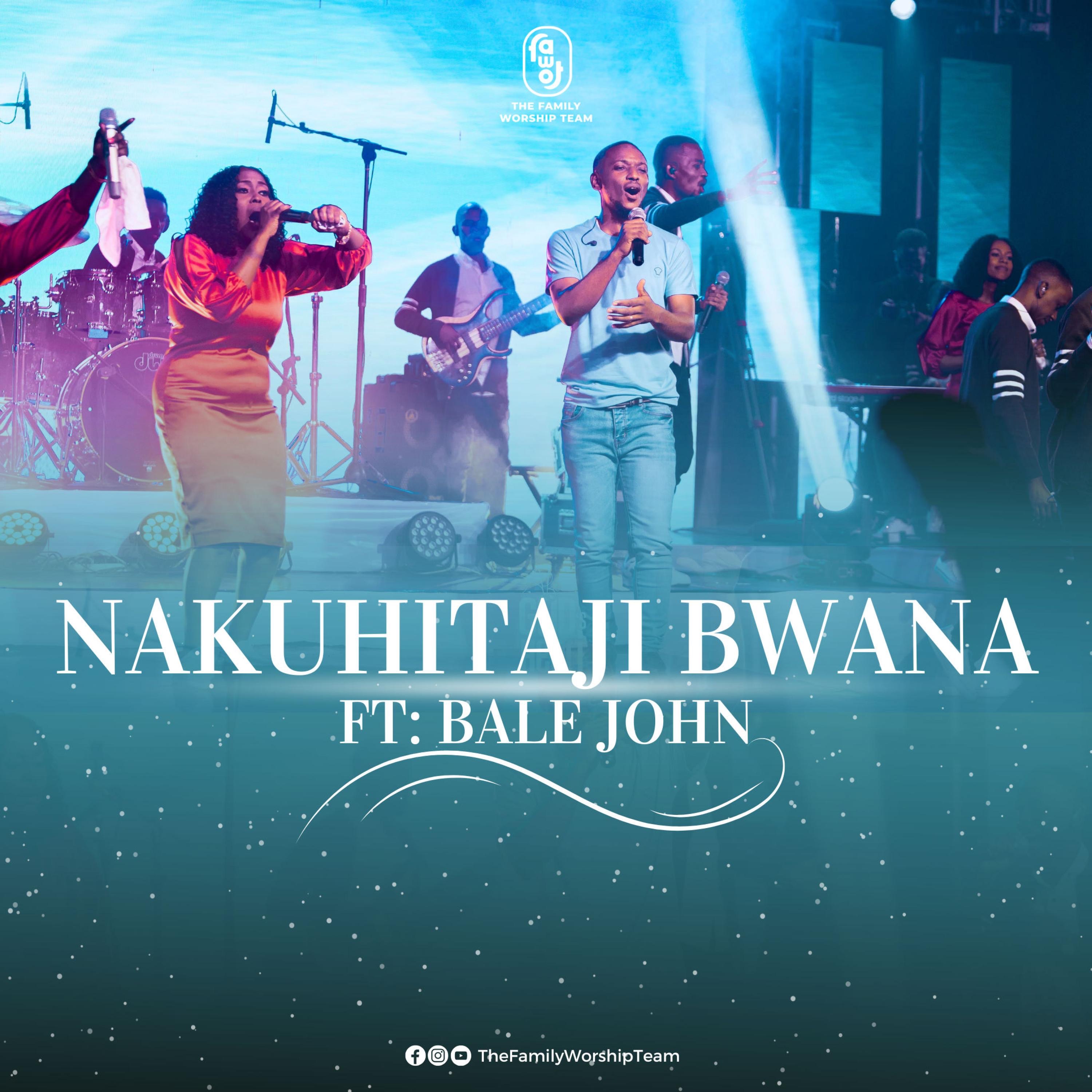 The FAWOT - Nakuhitaji Bwana (feat. Bale John) - The Family Worship Team