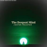 The Deepest Mind (feat. Pile Of Strings, Sensory Meditation, Flame Timo, Nina Nalo & Alma Lin) - Single - Jasper Whisper