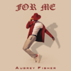 For Me - Aubrey Fisher