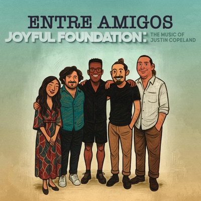 Joyful Foundation: The Music of Justin Copeland (feat. Hana Fujisaki, Justin Copeland, Kitt Lyles, Gustavo Cortiñas & Roy McGrath)