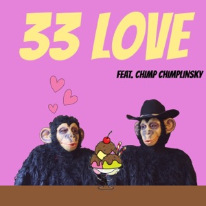 33 love song (feat. chimp chiplinsky)