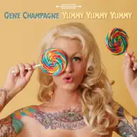 Yummy Yummy Yummy — Gene Champagne