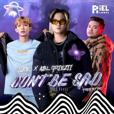 DON'T BE SAD (feat. ABL GRIEZII) - Single