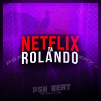 NETFLIX TA ROLANDO E O BARRACO BALANÇANDO - Single - PSK Beat