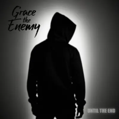 Listen to Until The End - Single by Grace the Enemy