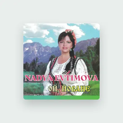 Ascolta Nadya Evtimova, guarda video musicali, leggi la biografia, vedi le date del tour & altro!