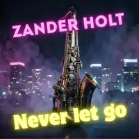 Never Let Go — Zander Holt