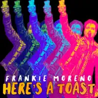 Here's A Toast — Frankie Moreno