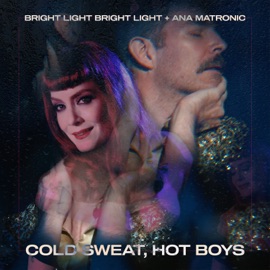 Cold Sweat, Hot Boys Bright Light Bright Light & Ana Matronic