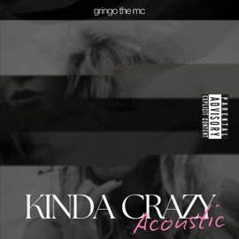 Kinda Crazy (Acoustic Version) Gringo the MC