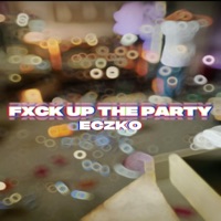 Fxck Up The Party - Single - Eczko
