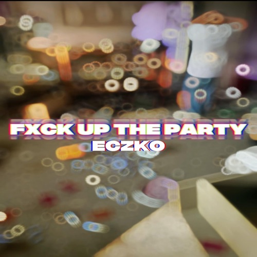Fxck Up The Party - Single