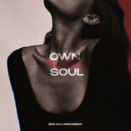 OWN BROKEN SOUL Gerk a.k.a Unnecessary