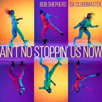 Ain't No Stoppin' Us Now - Single - Bob Shepherd & Da Clubbmaster