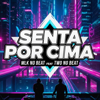 Senta por Cima (feat. TWO NO BEAT) - Single