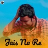 Jais Na Re - Single