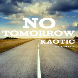 No Tomorrow (feat. K-MARIE) Kaotic