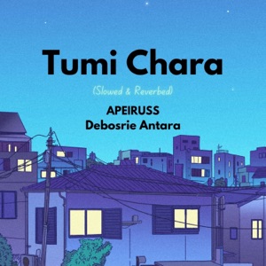 Tumi Chara (feat. Debosrie Antara) [Slowed & Reverbed]