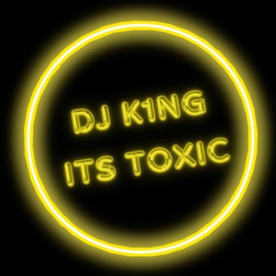 DJ K1NG - Its Toxic