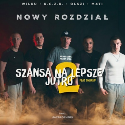 SZANSA NA LEPSZE JUTRO 2 – NOWY ROZDZIAŁ (feat. Olszi, K.C.Z.R., M4TI, WILKU & JazBrothers) - Single